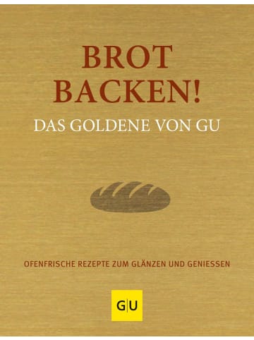 Gräfe und Unzer Kochbuch - Brot backen! Das Goldene von GU