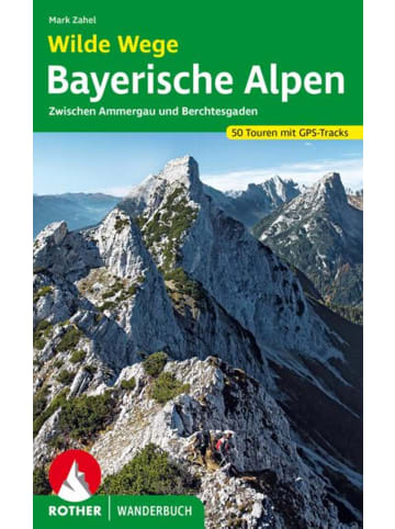 Bergverlag Rother Wilde Wege Bayerische Alpen | Zwischen Ammergau und Berchtesgaden. 50 Touren...