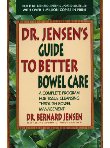 Sonstige Verlage Sachbuch - Dr. Jensen's Guide to Better Bowel Care: A Complete Program for Tissu