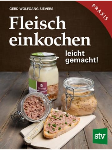 Leopold Stocker Verlag Fleisch einkochen | leicht gemacht!, Praxisbuch