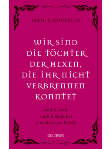 Goldegg Buch - Wir sind die Töchter der Hexen, die ihr nicht verbrennen konntet. w