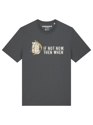 wat? Apparel T-Shirt If not now then when in Grau