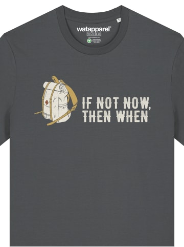 wat? Apparel T-Shirt If not now then when in Grau