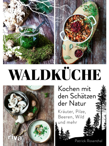 riva Waldküche: Kochen mit den Schätzen der Natur | Kräuter, Pilze, Beeren, Wild...