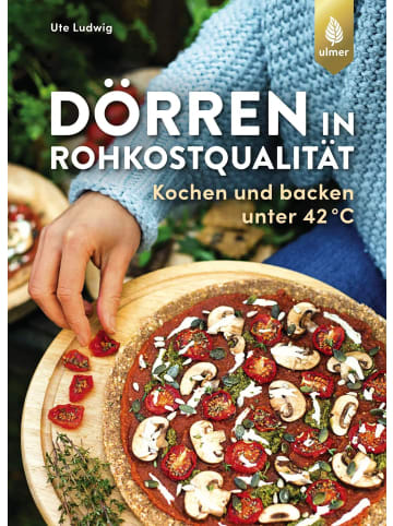 Verlag Eugen Ulmer Dörren in Rohkostqualität | Kochen und backen unter 42 °C