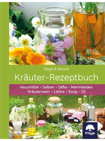 Freya Kräuter-Rezeptbuch | Hausmittel & Salben, Säfte & Marmeladen, Kräuterwein &...