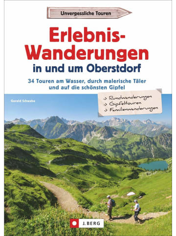 J. Berg Erlebnis-Wanderungen in und um Oberstdorf | 30 Touren am Wasser, durch...