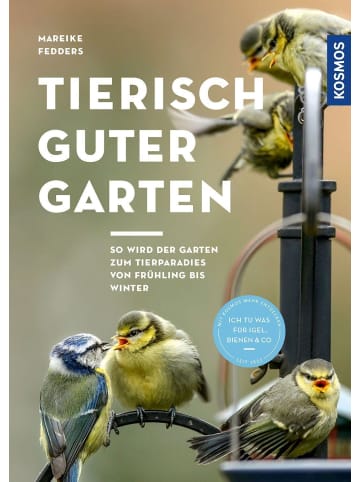 Franckh-Kosmos Tierisch guter Garten! | So wird der Garten zum Tierparadies von Frühling bis...