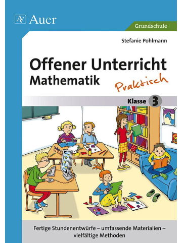 Auer Verlag Offener Unterricht Mathematik - praktisch Klasse 3 | Fertige Stundenentwürfe...