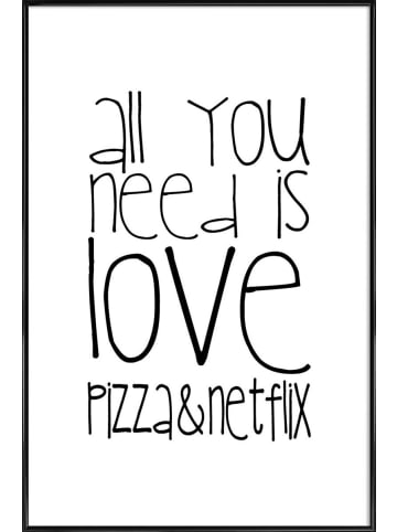 Juniqe Poster in Kunststoffrahmen "All You Need And Pizza And Netflix" in Schwarz & Wei