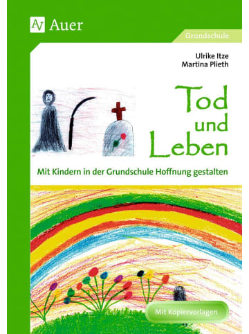 Auer Verlag Tod und Leben (Buch) | Mit Kindern in der Grundschule Hoffnung gestalten (1....