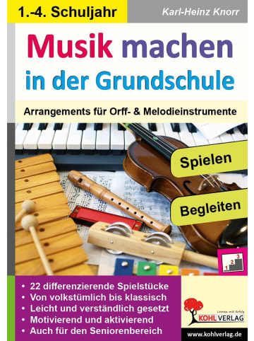 Kohl Verlag Musik machen in der Grundschule | Arrangements für Orff- & Melodieinstrumente