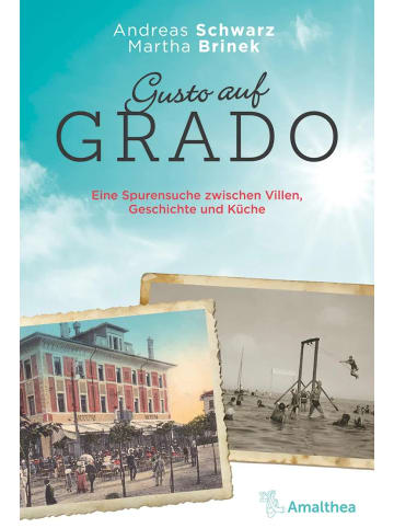 Amalthea Signum Verlag Gusto auf Grado | Eine Spurensuche zwischen Villen, Geschichte und Küche