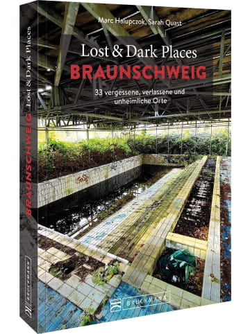 Bruckmann Lost & Dark Places Braunschweig | 33 vergessene, verlassene und unheimliche Orte