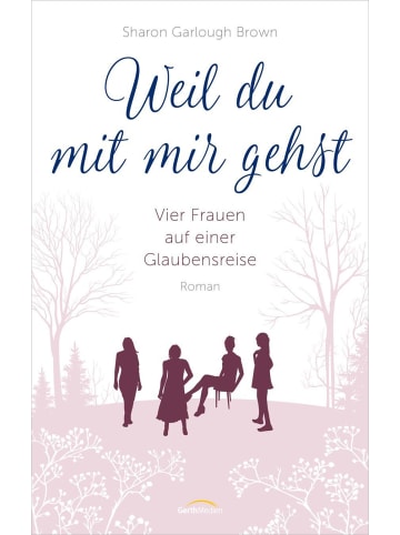 Gerth Medien Weil du mit mir gehst | Vier Frauen auf einer Glaubensreise. Roman. (Band 2)