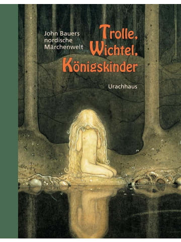 Urachhaus Trolle, Wichtel, Königskinder | John Bauers nordische Märchenwelt. Mit ca. 30...