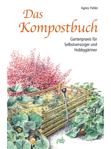 Pala Das Kompostbuch | Gartenpraxis für Selbstversorger und Hobbygärtner