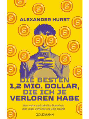 Goldmann Buch - Die besten 1,2 Mio. Dollar, die ich je verloren habe