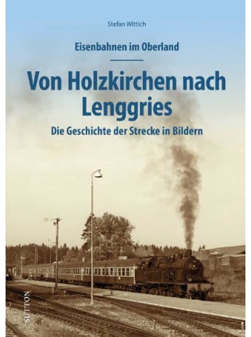 Sutton Verlag Eisenbahnen im Oberland: Von Holzkirchen nach Lenggries