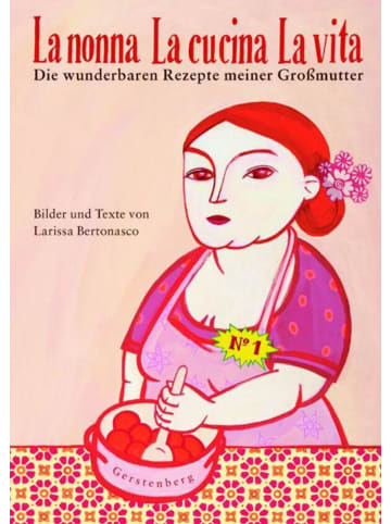 Gerstenberg La nonna - La cucina - La vita | Die wunderbaren Rezepte meiner Großmutter