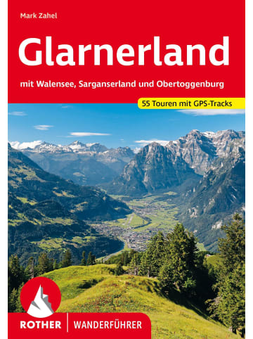 Bergverlag Rother Glarnerland | mit Walensee, Sarganserland und Obertoggenburg. 55 Touren. Mit...