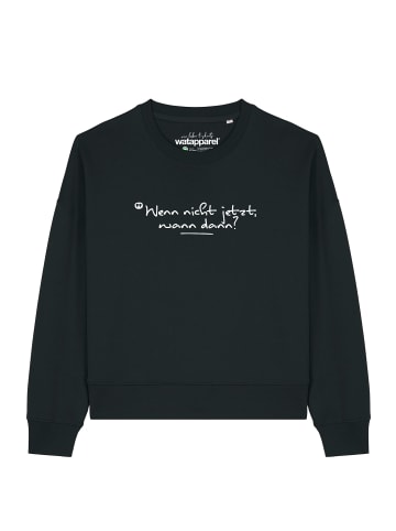 wat? Apparel Sweatshirt Wenn nicht jetzt wann dann in Schwarz