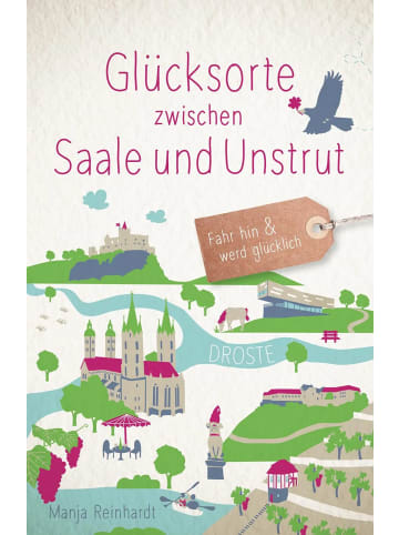DROSTE Verlag Glücksorte zwischen Saale und Unstrut | Fahr hin & werd glücklich