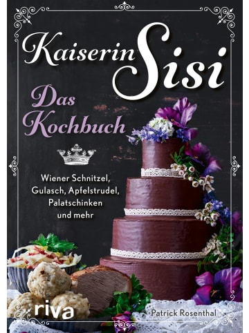 riva Kaiserin Sisi - Das Kochbuch | Wiener Schnitzel, Gulasch, Apfelstrudel,...