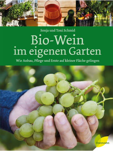 EDITION Bio-Wein im eigenen Garten | Wie Anbau, Pflege und Ernte auf kleiner Fläche...