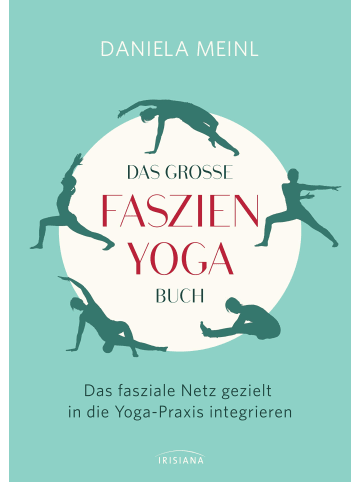 Irisiana Das große Faszien-Yoga Buch | Das fasziale Netz gezielt in die Yoga-Praxis...