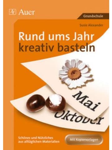 Auer Verlag Rund ums Jahr kreativ basteln | Schönes und Nützliches aus alltäglichen...