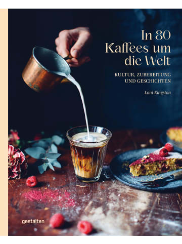 Gestalten Verlag In 80 Kaffees um die Welt | Kultur, Zubereitung und Geschichten