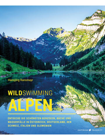 Haffmans & Tolkemitt Wild Swimming Alpen | Entdecke die schönsten Bergseen, Bäche und Wasserfälle...