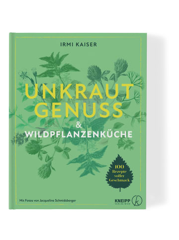 Kneipp Unkrautgenuss & Wildpflanzenküche | 100 Rezepte voller Geschmack