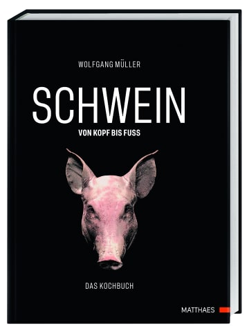 Matthaes Kochbuch - SCHWEIN: von Kopf bis Fuß