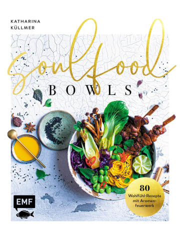 EMF Edition Michael Fischer Kochbuch - Soulfood Bowls - 80 Wohlfühl-Rezepte mit Aromenfeuerwerk