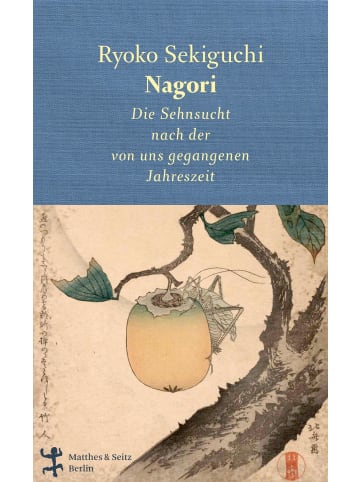 Matthes & Seitz Berlin Nagori | Die Sehnsucht nach der von uns gegangenen Jahreszeit