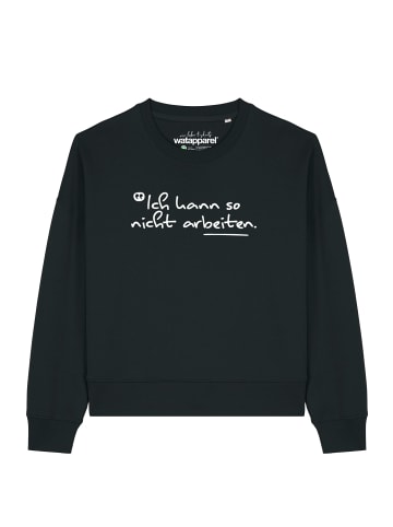 wat? Apparel Sweatshirt Ich kann so nicht arbeiten in Schwarz