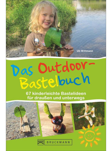 Bruckmann Das Outdoor-Bastelbuch | 67 kinderleichte Bastelideen für draußen und unterwegs