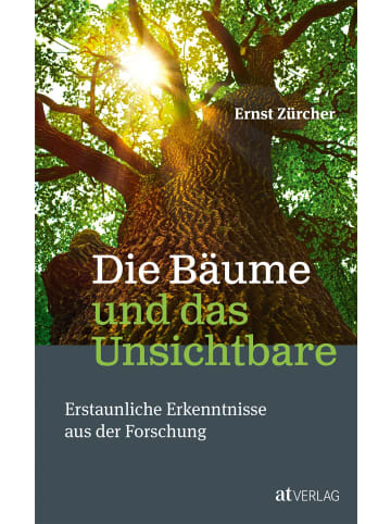 AT Verlag Die Bäume und das Unsichtbare | Erstaunliche Erkenntnisse aus der Forschung