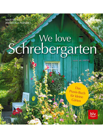 BLV We love Schrebergarten | Das Praxis-Buch für kleine Gärten