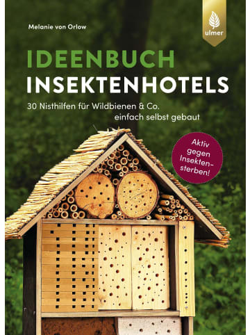 Ulmer Ideenbuch Insektenhotels | 30 Nisthilfen für Wildbienen & Co. einfach selbst...