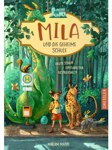 Dressler Verlag GmbH Mila und die geheime Schule 1. Heute schon ein Fabeltier gestreichelt? |...