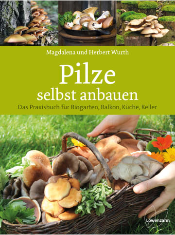 EDITION Pilze selbst anbauen | Das Praxisbuch für Biogarten, Balkon, Küche, Keller