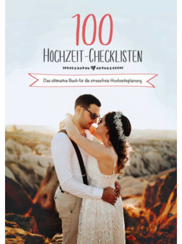 Hochzeitsportal24 Buch - 100 Hochzeit-Checklisten: Das ultimative Buch für die stressfreie H