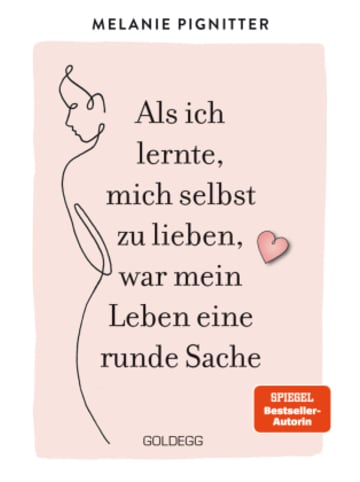 Goldegg Buch - Als ich lernte, mich selbst zu lieben, war mein Leben eine runde Sache.