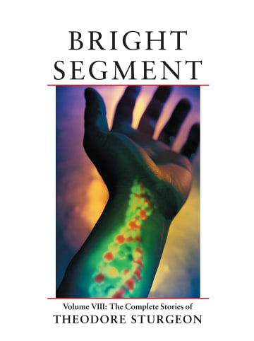 Sonstige Verlage Roman - Bright Segment: Volume VIII: The Complete Stories of Theodore Sturgeon