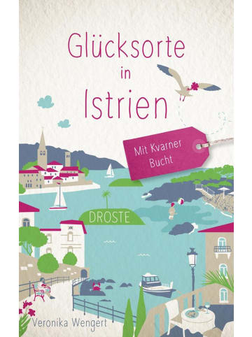 DROSTE Verlag Glücksorte in Istrien. Mit Kvarner Bucht | Fahr hin & werd glücklich