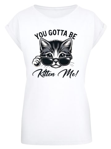 F4NT4STIC T-Shirt Kätzchen You Gotta Be Kitten Me! in weiß