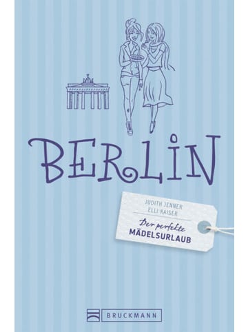 Bruckmann Reisebuch - Der perfekte Mädelsurlaub – Berlin